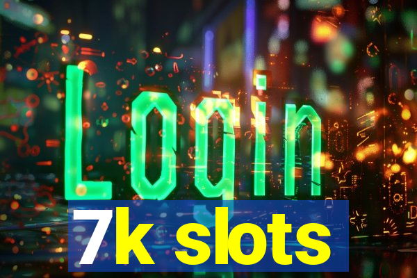 7k slots